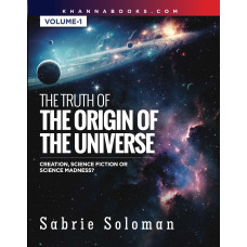 The Truth of The Origin of The Universe (Creation, Science Fiction Or Science Madness?) Volume-1